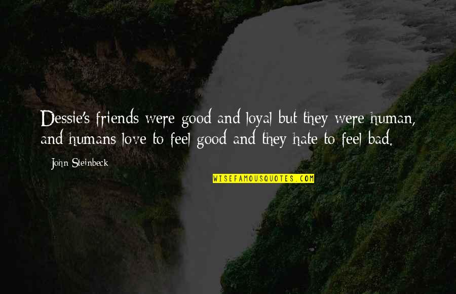 Good Friends And Love Quotes By John Steinbeck: Dessie's friends were good and loyal but they