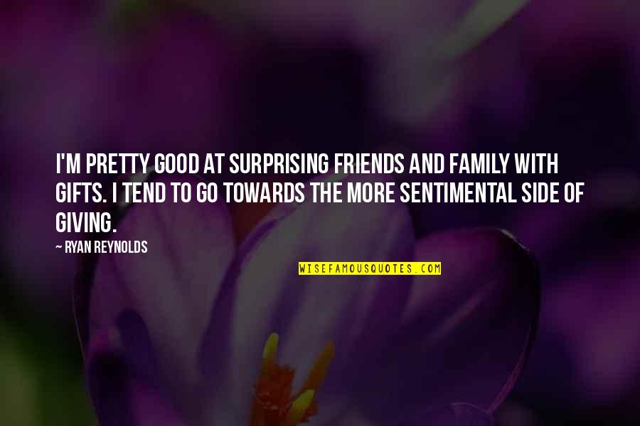 Good Friends Are Family Quotes By Ryan Reynolds: I'm pretty good at surprising friends and family