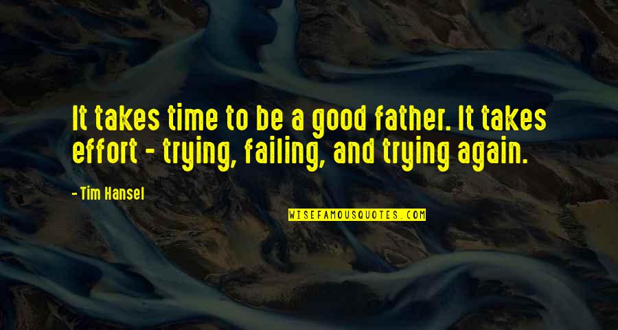 Good Friends Are Forever Quotes By Tim Hansel: It takes time to be a good father.