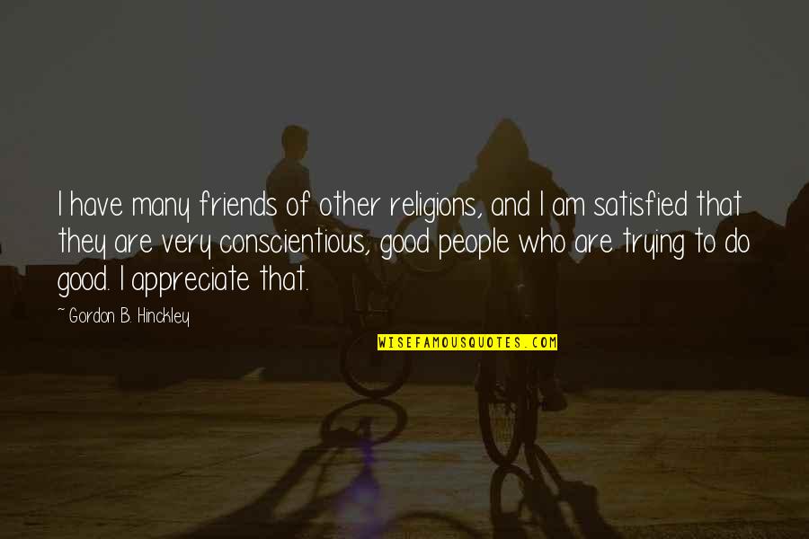 Good Friends Are Quotes By Gordon B. Hinckley: I have many friends of other religions, and