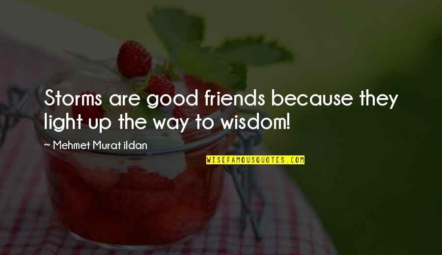 Good Friends Are Quotes By Mehmet Murat Ildan: Storms are good friends because they light up