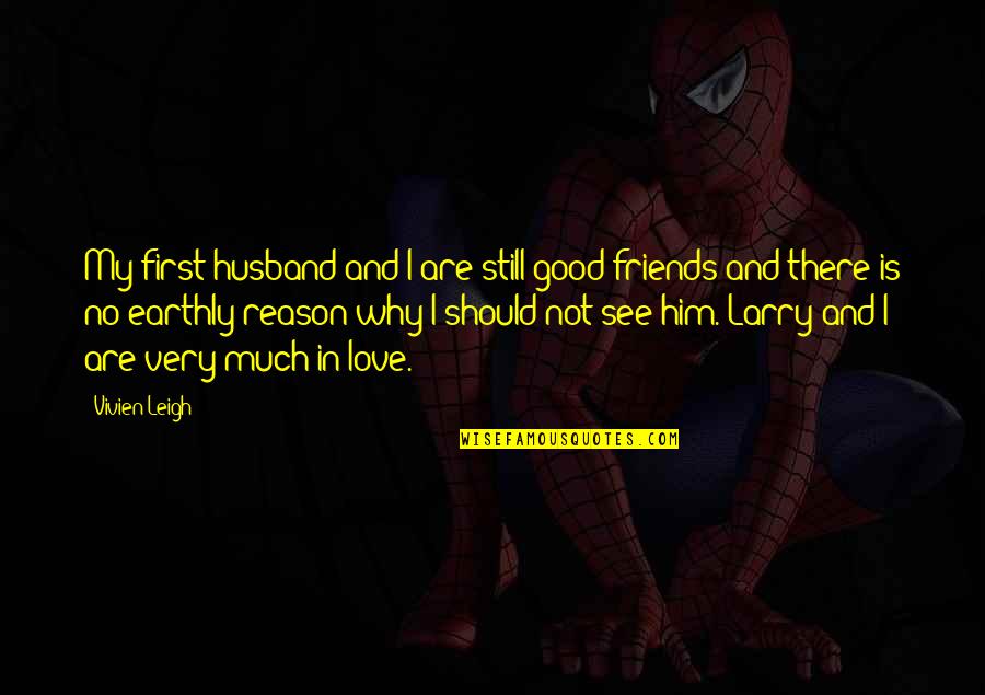 Good Friends Are Quotes By Vivien Leigh: My first husband and I are still good