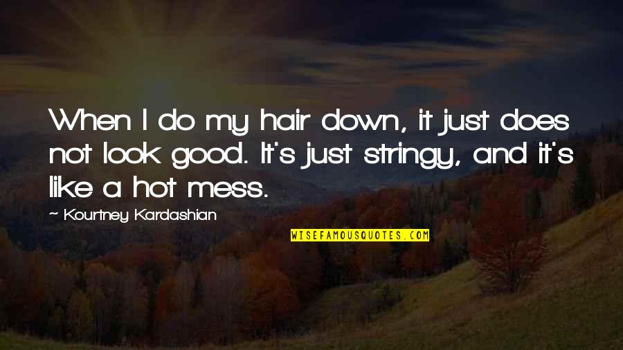 Good Friends Dont Let You Do Stupid Things Alone Quotes By Kourtney Kardashian: When I do my hair down, it just