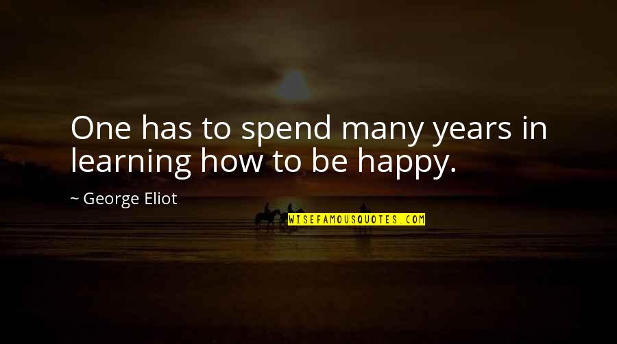 Good Friends Fight Quotes By George Eliot: One has to spend many years in learning