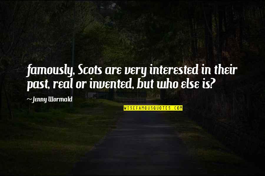 Good Friends Fight Quotes By Jenny Wormald: famously, Scots are very interested in their past,