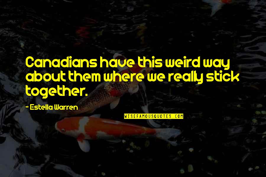 Good Friends Fighting Quotes By Estella Warren: Canadians have this weird way about them where