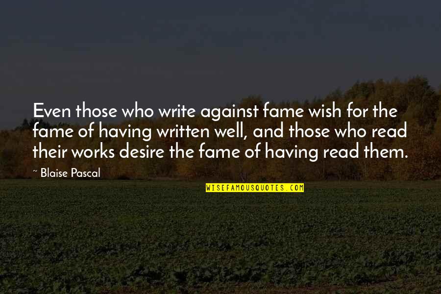 Good Friends Good Wine Quotes By Blaise Pascal: Even those who write against fame wish for