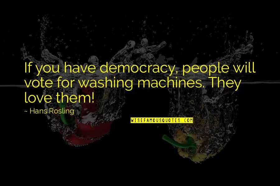 Good Friends Good Wine Quotes By Hans Rosling: If you have democracy, people will vote for