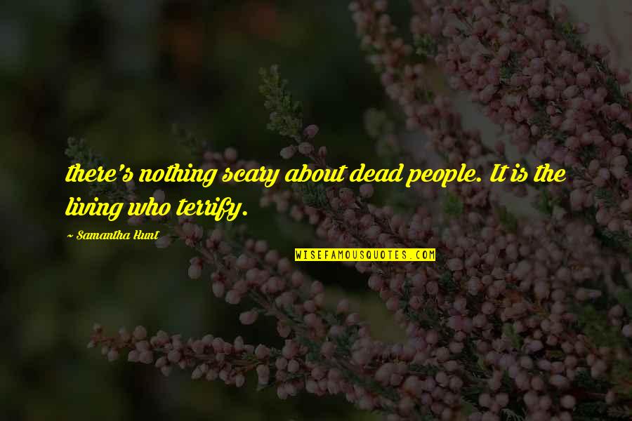 Good Friends Good Wine Quotes By Samantha Hunt: there's nothing scary about dead people. It is