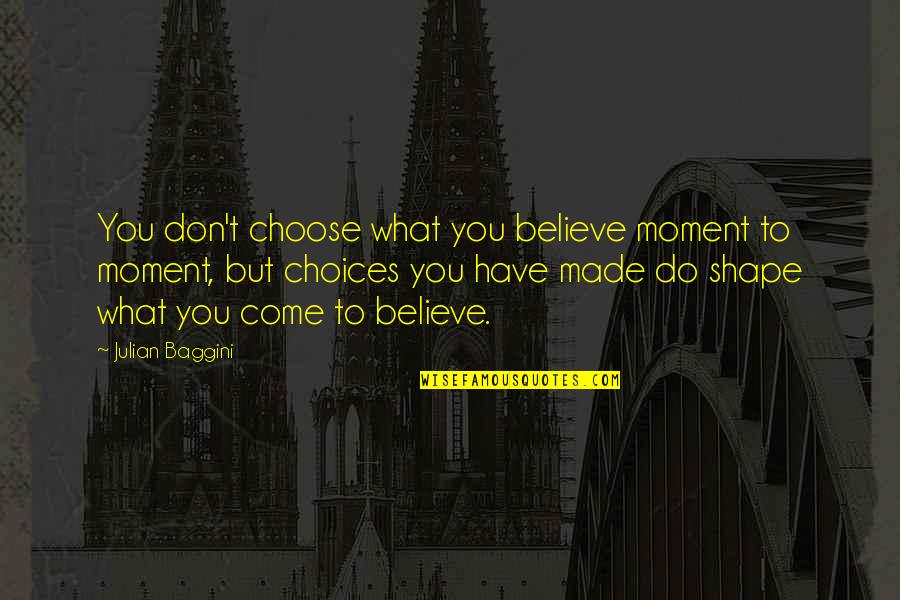 Good Friends In Islam Quotes By Julian Baggini: You don't choose what you believe moment to