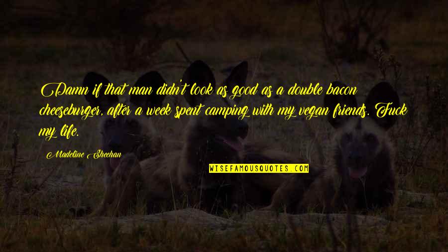 Good Friends Of Life Quotes By Madeline Sheehan: Damn if that man didn't look as good Good Friends Of Life Quotes By Madeline Sheehan: Damn if that man didn't look as good