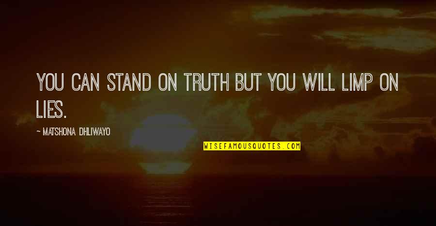 Good Friends Vs Bad Ones Quotes By Matshona Dhliwayo: You can stand on truth but you will Good Friends Vs Bad Ones Quotes By Matshona Dhliwayo: You can stand on truth but you will