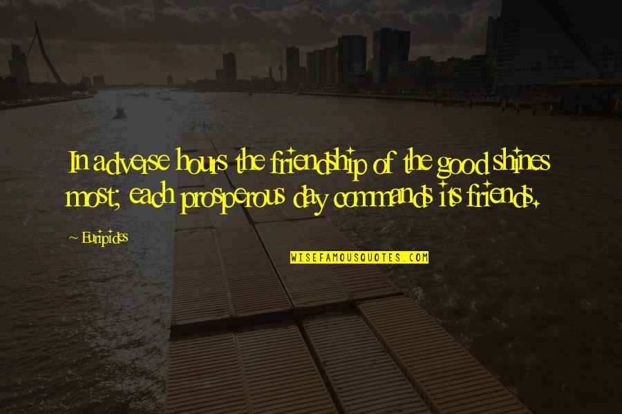 Good Friendship Quotes By Euripides: In adverse hours the friendship of the good