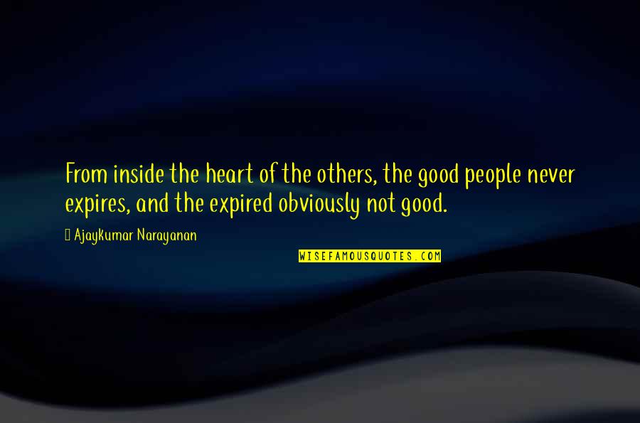 Good From Heart Quotes By Ajaykumar Narayanan: From inside the heart of the others, the