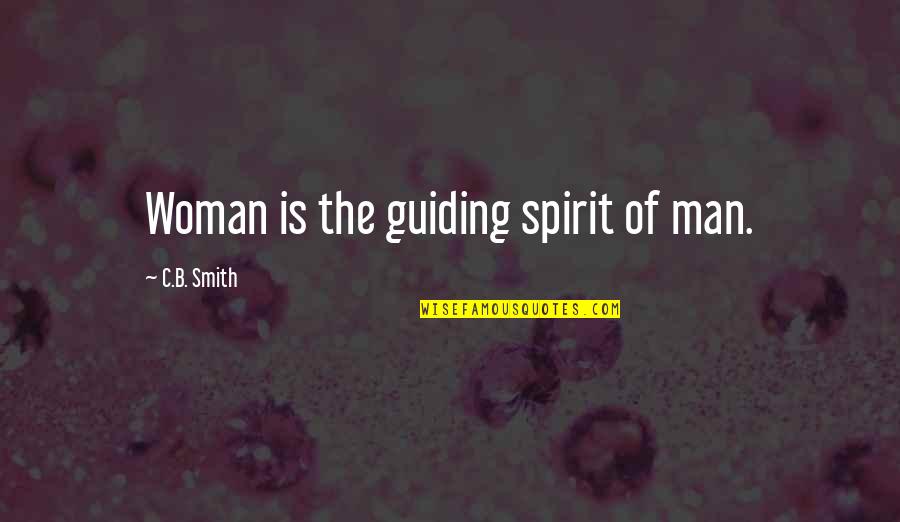 Good Frustrating Quotes By C.B. Smith: Woman is the guiding spirit of man. Good Frustrating Quotes By C.B. Smith: Woman is the guiding spirit of man.