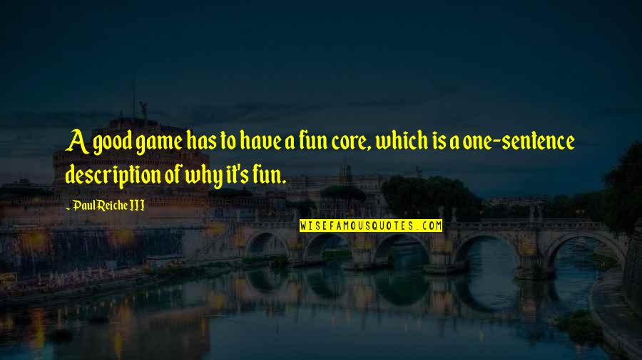 Good Fun Quotes By Paul Reiche III: A good game has to have a fun