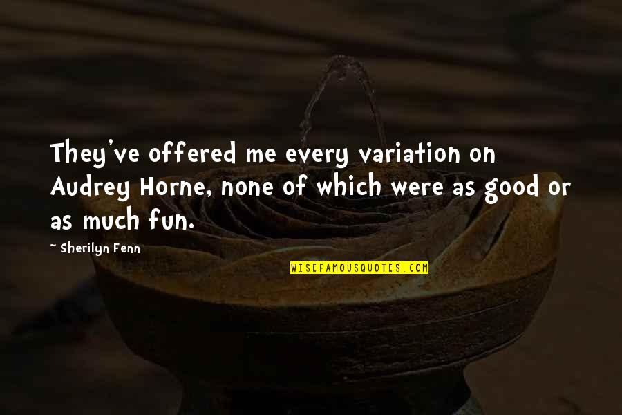 Good Fun Quotes By Sherilyn Fenn: They've offered me every variation on Audrey Horne,