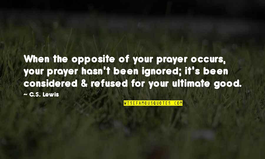 Good Funerals Quotes By C.S. Lewis: When the opposite of your prayer occurs, your