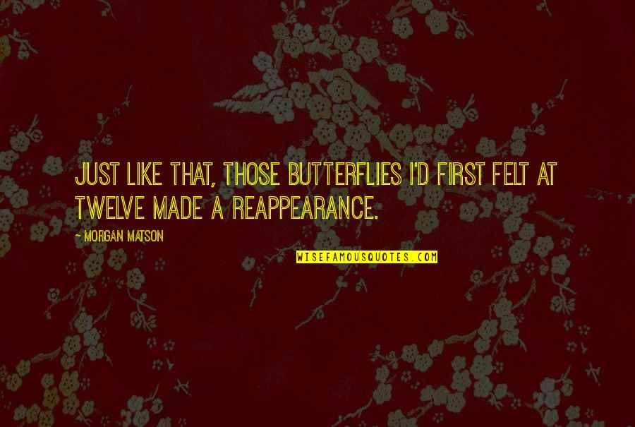 Good Funerals Quotes By Morgan Matson: Just like that, those butterflies I'd first felt