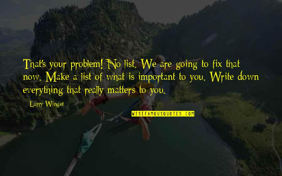Good Funny Bio Quotes By Larry Winget: That's your problem! No list. We are going