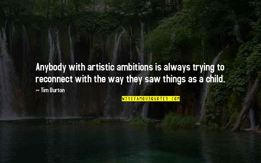 Good Funny Bio Quotes By Tim Burton: Anybody with artistic ambitions is always trying to