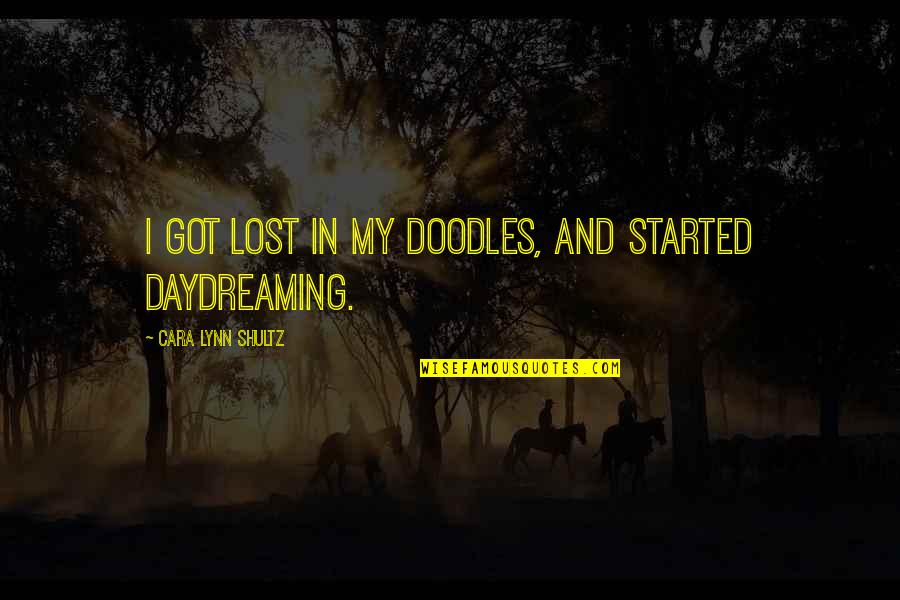 Good Funny Inspirational Quotes By Cara Lynn Shultz: I got lost in my doodles, and started Good Funny Inspirational Quotes By Cara Lynn Shultz: I got lost in my doodles, and started