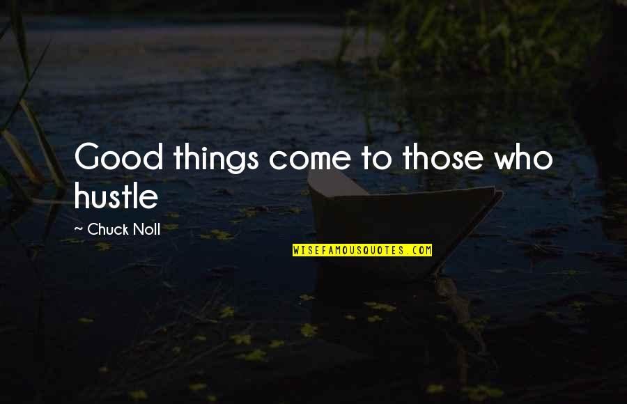 Good Funny Inspirational Quotes By Chuck Noll: Good things come to those who hustle