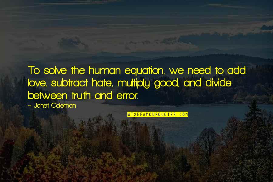 Good Funny Inspirational Quotes By Janet Coleman: To solve the human equation, we need to Good Funny Inspirational Quotes By Janet Coleman: To solve the human equation, we need to
