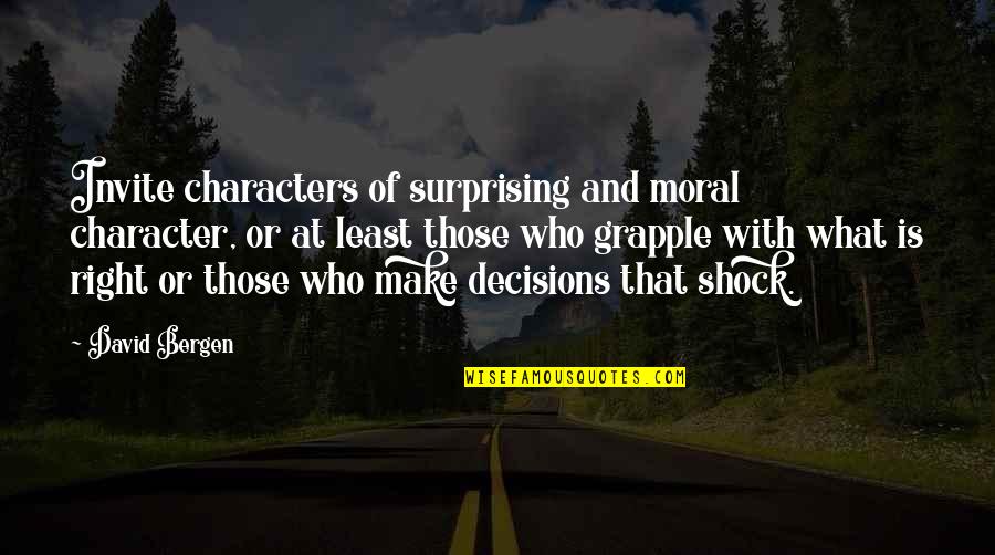 Good Funny Leadership Quotes By David Bergen: Invite characters of surprising and moral character, or