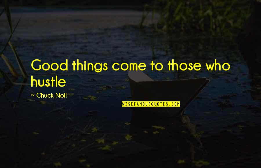 Good Funny Quotes By Chuck Noll: Good things come to those who hustle