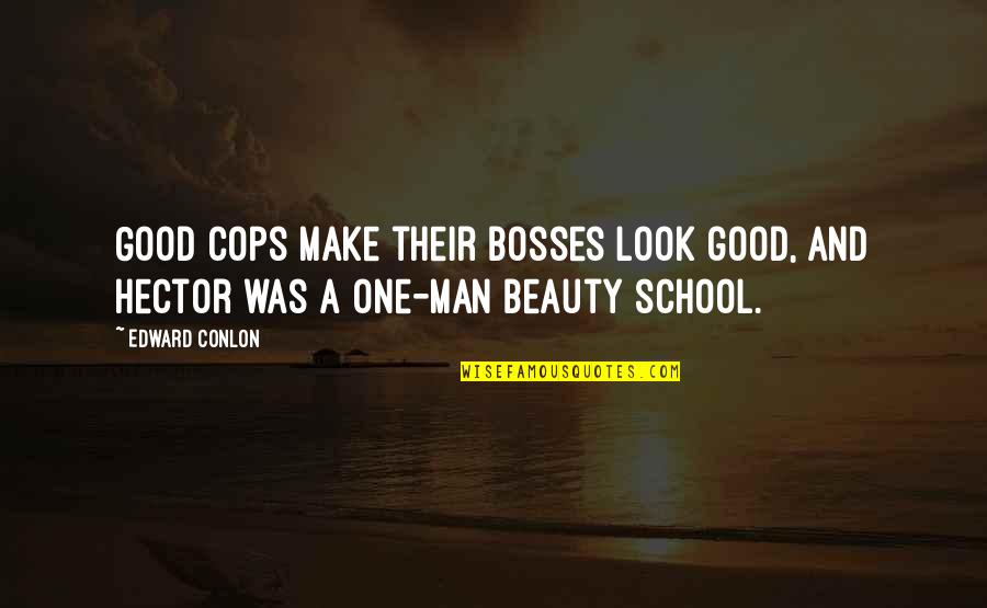 Good Funny Quotes By Edward Conlon: Good cops make their bosses look good, and