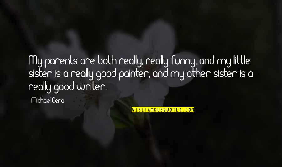 Good Funny Quotes By Michael Cera: My parents are both really, really funny, and