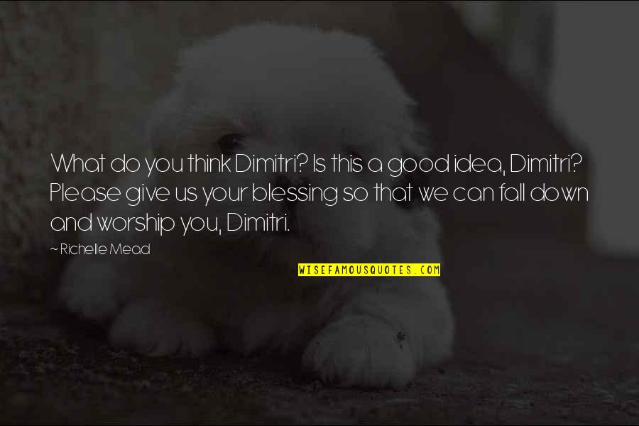 Good Funny Quotes By Richelle Mead: What do you think Dimitri? Is this a