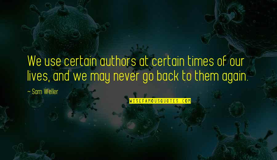 Good Funny School Quotes By Sam Weller: We use certain authors at certain times of Good Funny School Quotes By Sam Weller: We use certain authors at certain times of