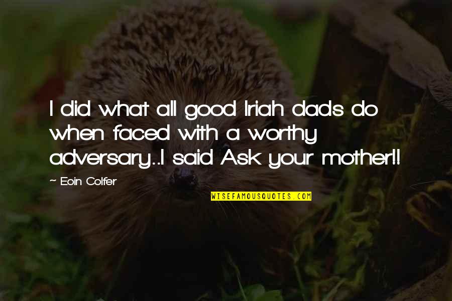 Good Funny True Quotes By Eoin Colfer: I did what all good Iriah dads do