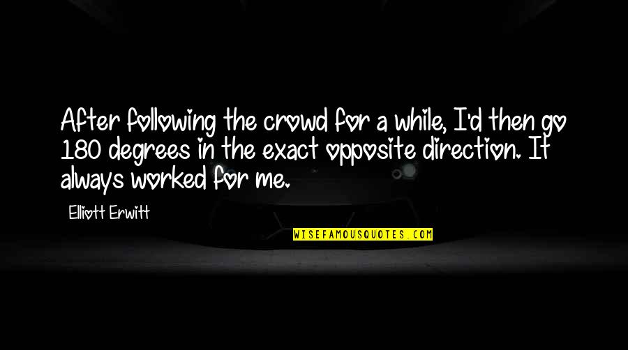 Good Future Ahead Quotes By Elliott Erwitt: After following the crowd for a while, I'd Good Future Ahead Quotes By Elliott Erwitt: After following the crowd for a while, I'd