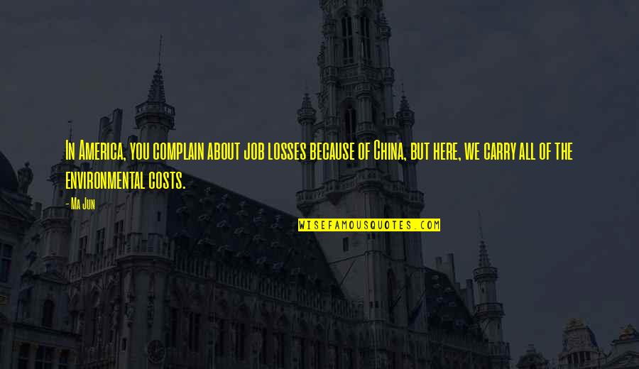 Good Future Ahead Quotes By Ma Jun: In America, you complain about job losses because Good Future Ahead Quotes By Ma Jun: In America, you complain about job losses because