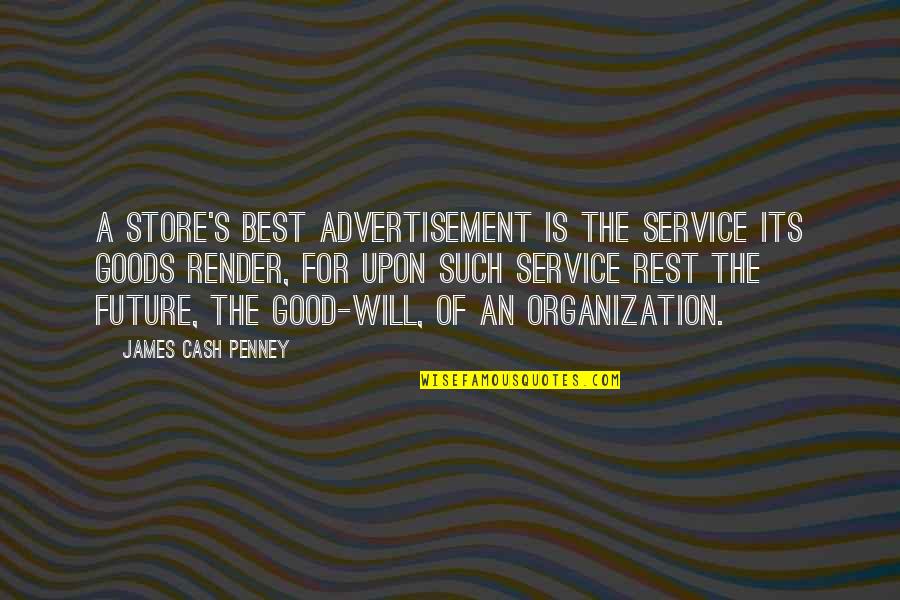 Good Future Quotes By James Cash Penney: A store's best advertisement is the service its