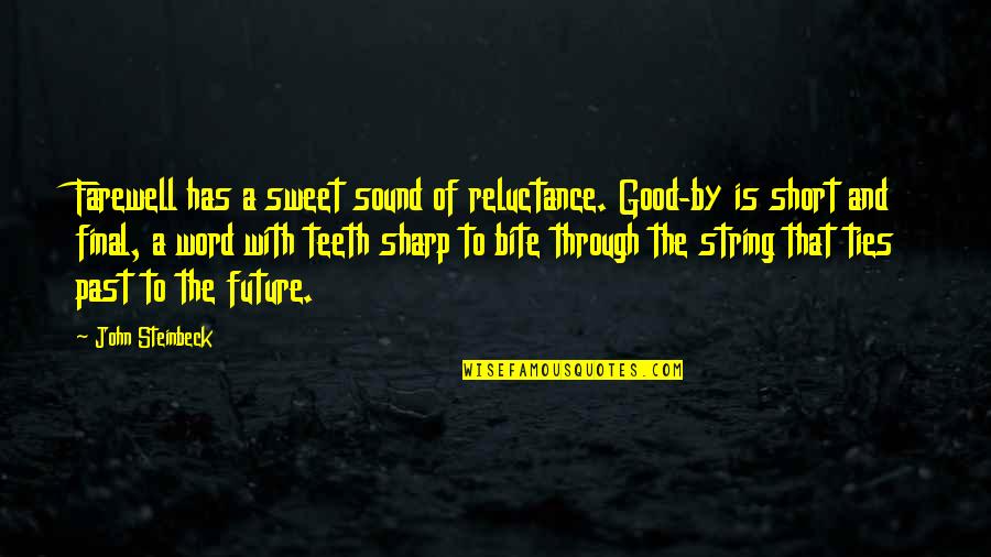 Good Future Quotes By John Steinbeck: Farewell has a sweet sound of reluctance. Good-by