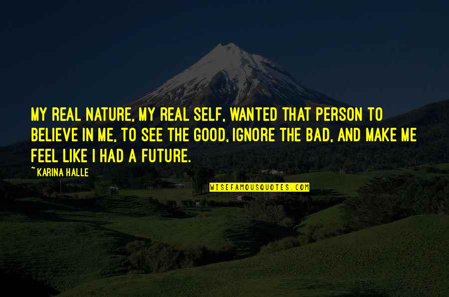 Good Future Quotes By Karina Halle: My real nature, my real self, wanted that