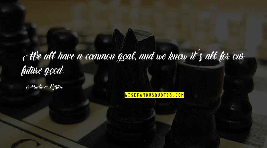 Good Future Quotes By Marta Kristen: We all have a common goal, and we