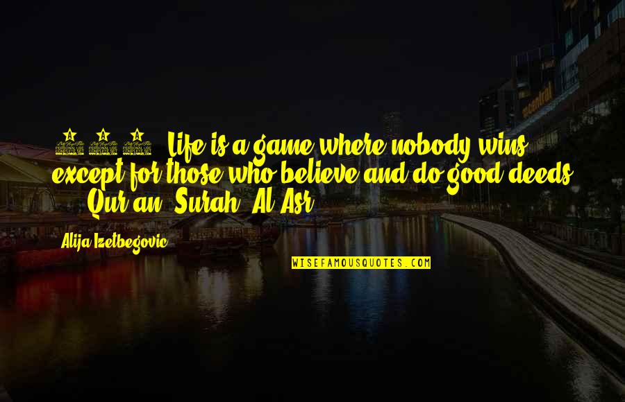 Good Game Quotes By Alija Izetbegovic: 366. Life is a game where nobody wins..