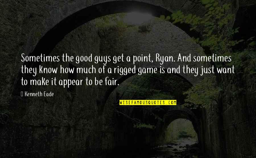 Good Game Quotes By Kenneth Eade: Sometimes the good guys get a point, Ryan.