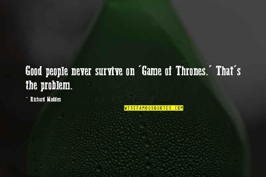 Good Game Quotes By Richard Madden: Good people never survive on 'Game of Thrones.'