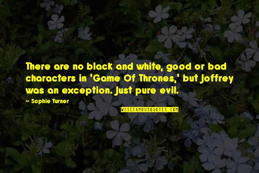 Good Game Quotes By Sophie Turner: There are no black and white, good or
