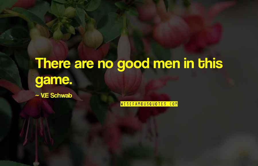 Good Game Quotes By V.E Schwab: There are no good men in this game.