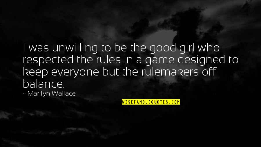 Good Games Quotes By Marilyn Wallace: I was unwilling to be the good girl