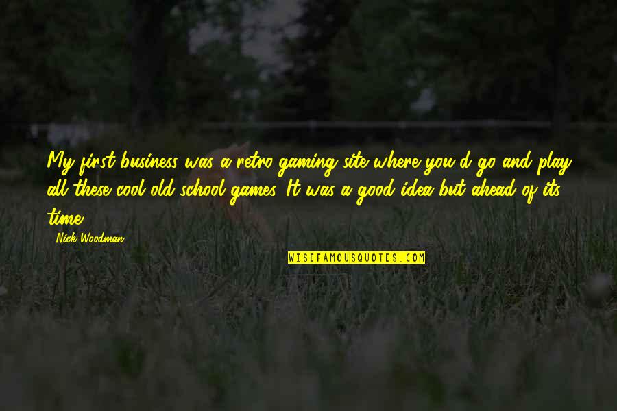 Good Games Quotes By Nick Woodman: My first business was a retro-gaming site where