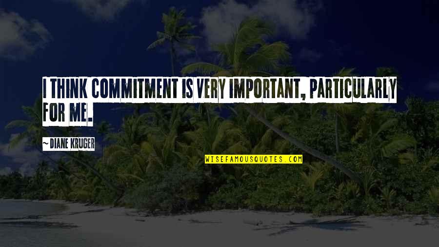 Good Gani Fawehinmi Quotes By Diane Kruger: I think commitment is very important, particularly for