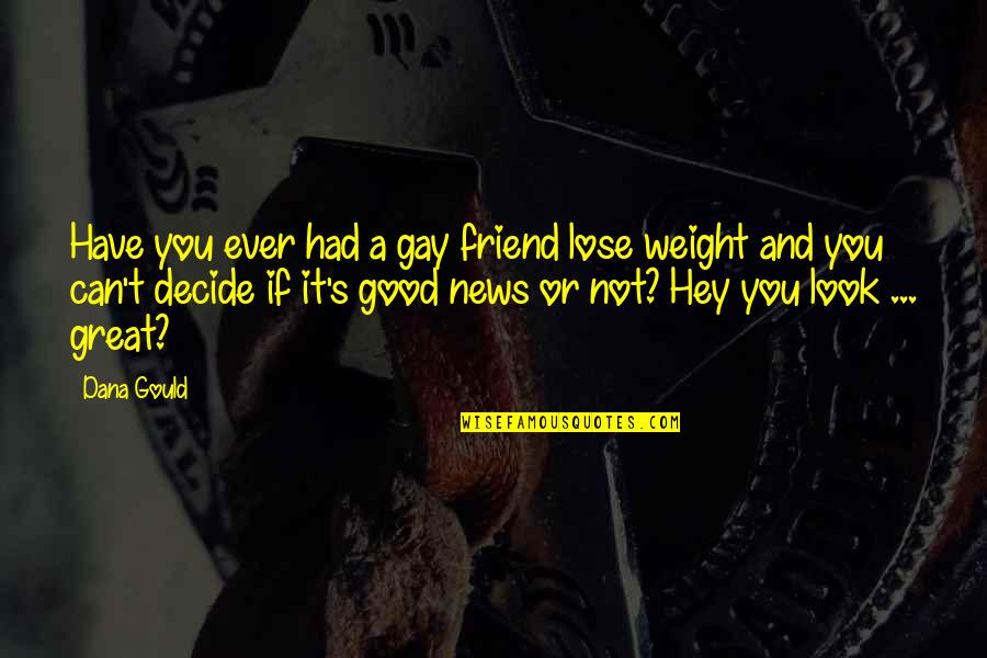 Good Gay Quotes By Dana Gould: Have you ever had a gay friend lose